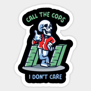 Call the cops i don't care Sticker